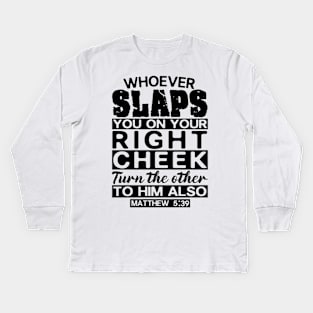 Matthew 5:39 Whoever Slaps You On Your Right Cheek Turn The Other To Him Also Kids Long Sleeve T-Shirt